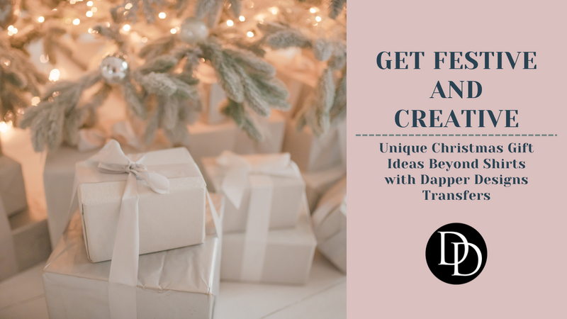 Get Festive and Creative: Unique Christmas Gift Ideas Beyond Shirts with Dapper Designs Transfers