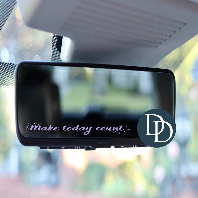 Make Today Count *Rearview Mirror UV DTF Decal*