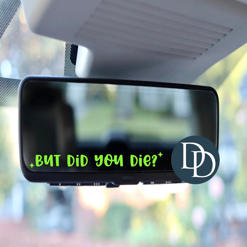 But Did You Die *Rearview Mirror UV DTF Decal*