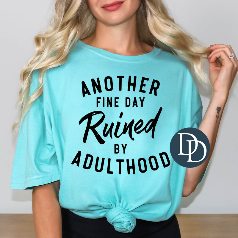 Another Fine Day Ruined By Adulthood *DTF Transfer*