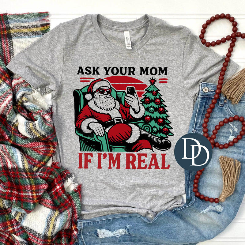 Ask Your Mom If I'm Real *DTF Transfer*