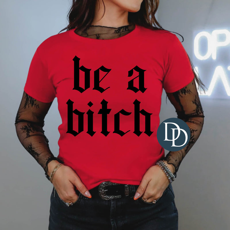 Be a Btch Old English Font *DTF Transfer*