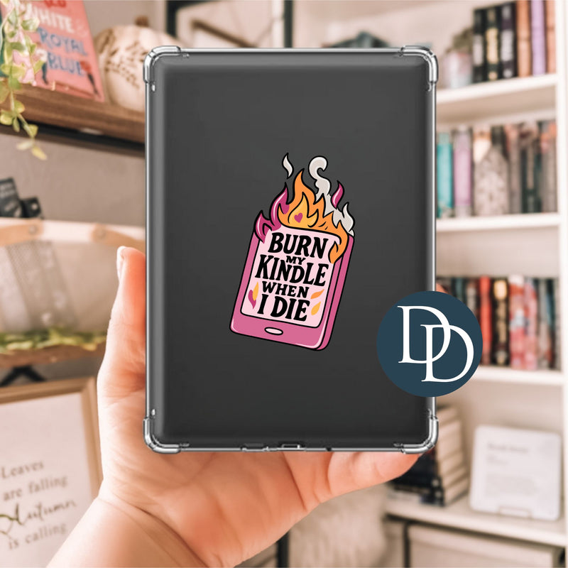 Burn My Kindle When I Die *UV DTF Decal*