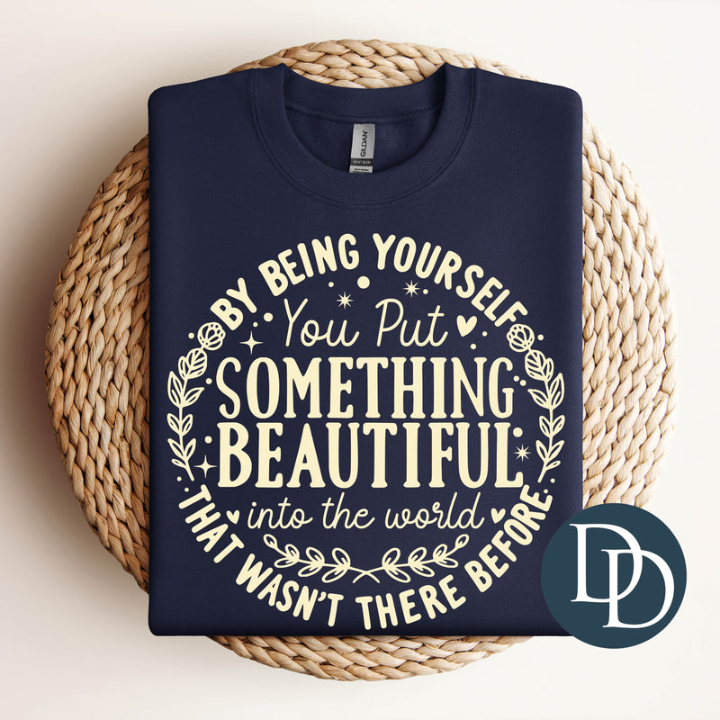 By Being Yourself You Put Something Beautiful Into The World (Cream Ink) *Screen Print Transfer*