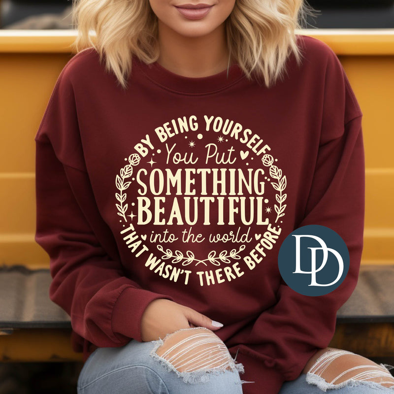 By Being Yourself You Put Something Beautiful Into The World (Cream Ink) *Screen Print Transfer*