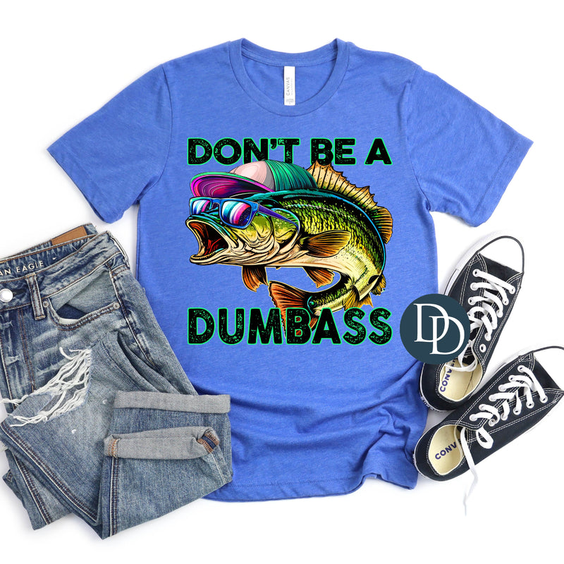 Don't Be A Dumb*ss Fish *DTF Transfer*