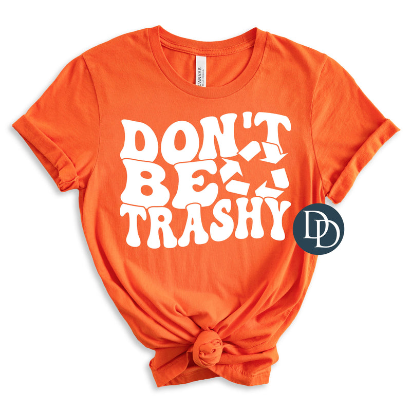 Don't Be Trashy Earth Day (White Ink) *Screen Print Transfer*