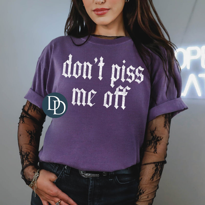 Don't Piss Me Off (White Ink) *Screen Print Transfer*
