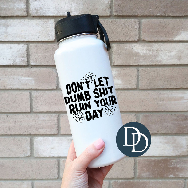 Dumb Sht Ruin Your Day Happy Flowers Black Print *UV DTF Decal*