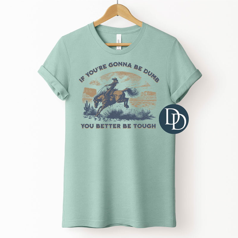 Gonna Be Dumb Better Be Tough Cowgirl *DTF Transfer*