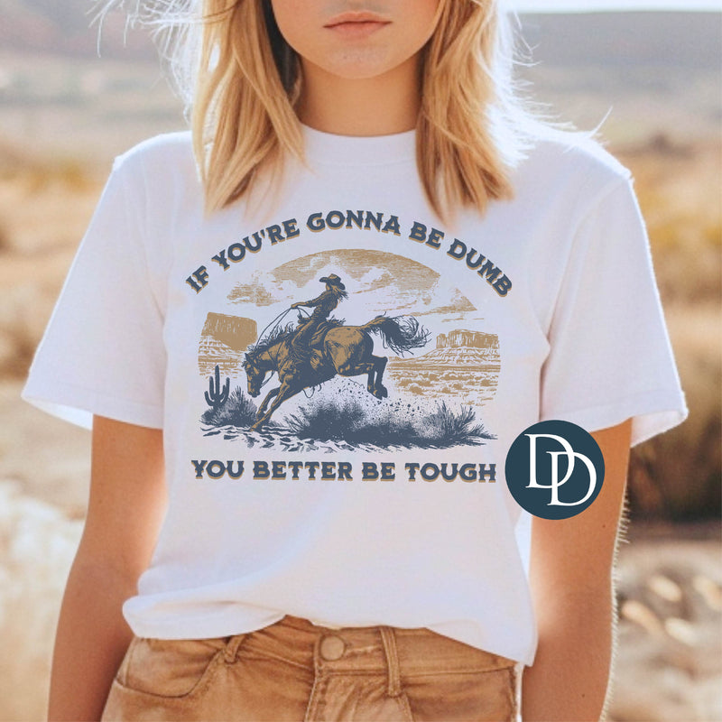 Gonna Be Dumb Better Be Tough Cowgirl *DTF Transfer*