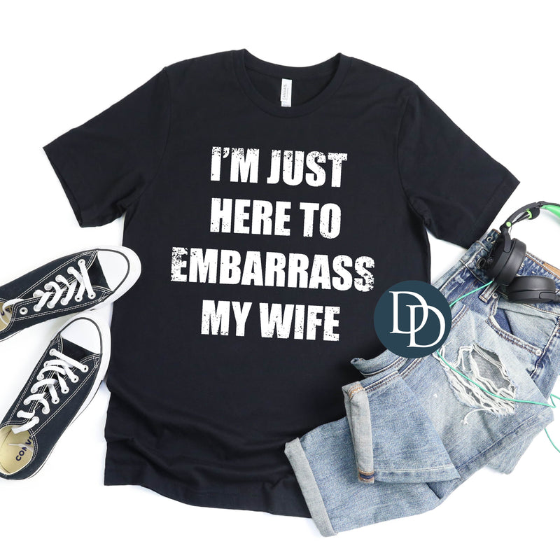 Here to Embarrass My Wife White Ink *DTF Transfer*