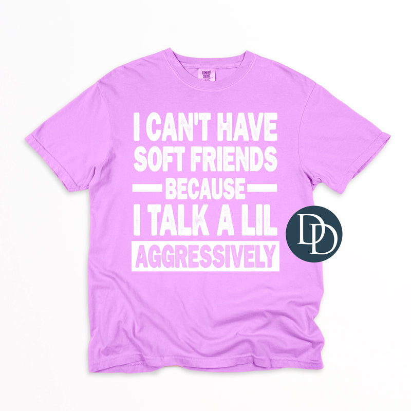 I Can't Have Soft Friends Aggressive (White Ink) *Screen Print Transfer*