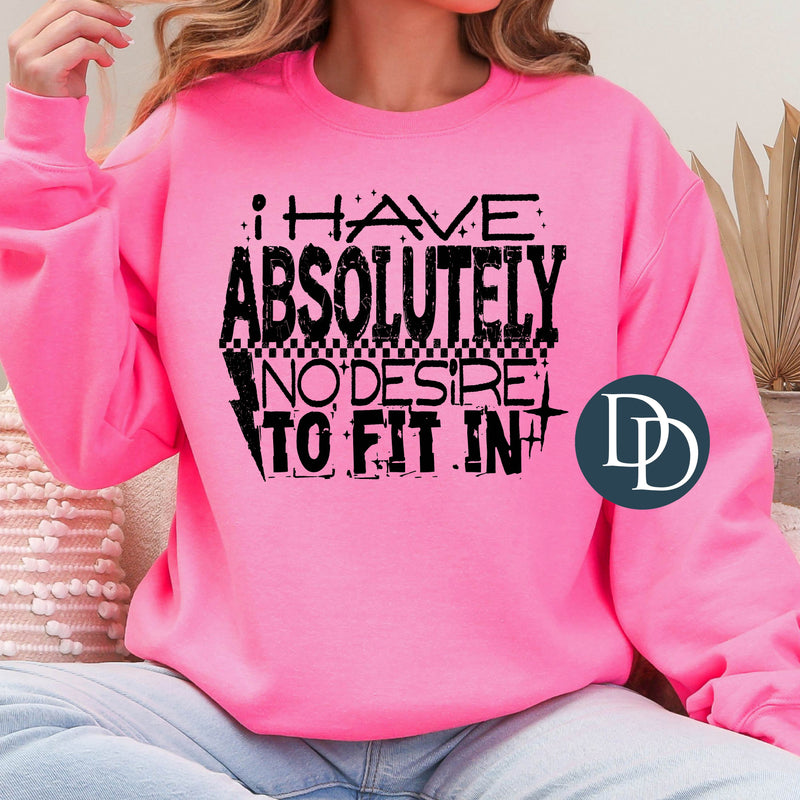 I Have Absolutely No Desire To Fit In *DTF Transfer*