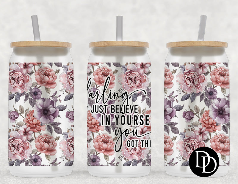 Darling Just Believe In Yourself *Sublimation Print Transfer*