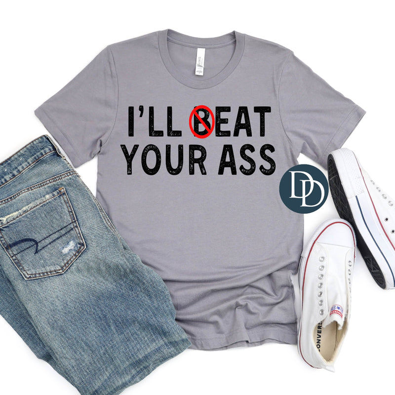 I'll Beat Your A*s *DTF Transfer*