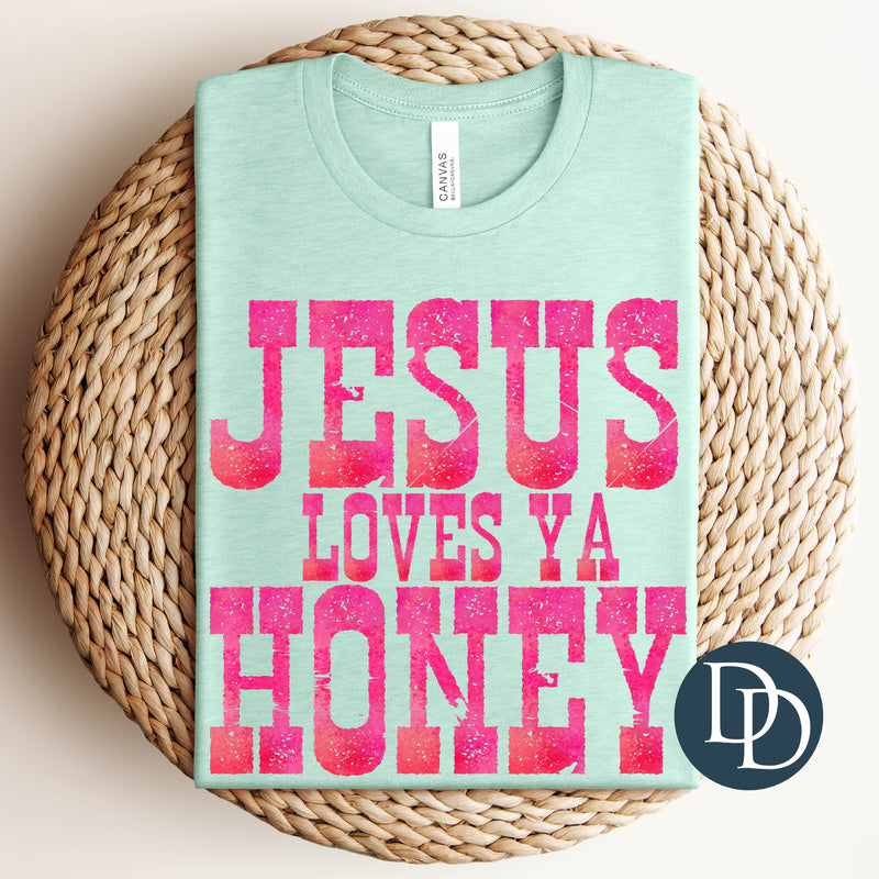 Jesus Loves Ya Honey *DTF Transfer*