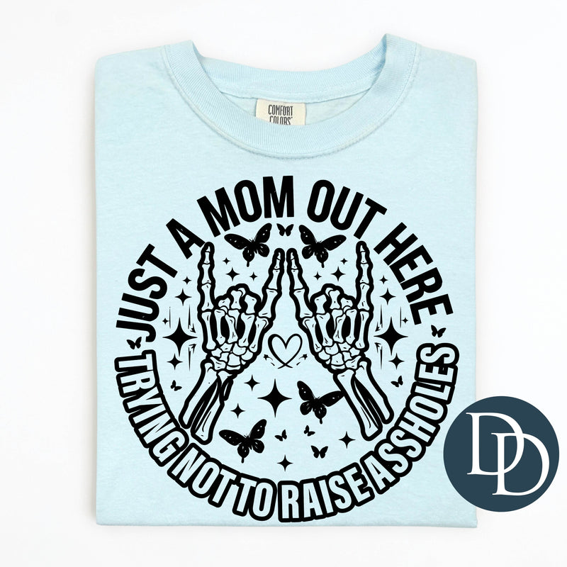 Just A Mom Out Here Trying Not To Raise Assholes (Black Ink) *Screen Print Transfer*