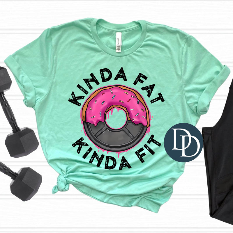 Kinda Fat Kinda Fit *DTF Transfer*