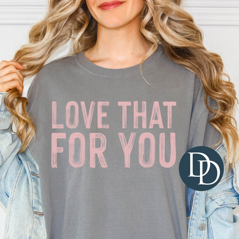Love That For You *DTF Transfer*