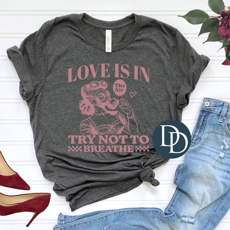 Love is in The Air Try Not To Breathe (Dusty Rose Ink) *Screen Print Transfer*