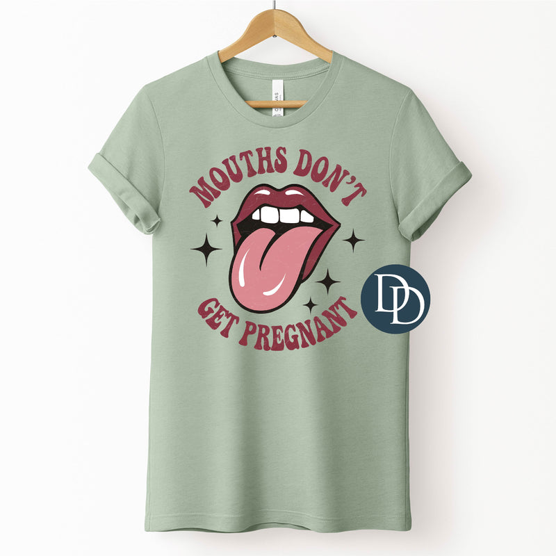 Mouths Don't Get Pregnant *DTF Transfer*