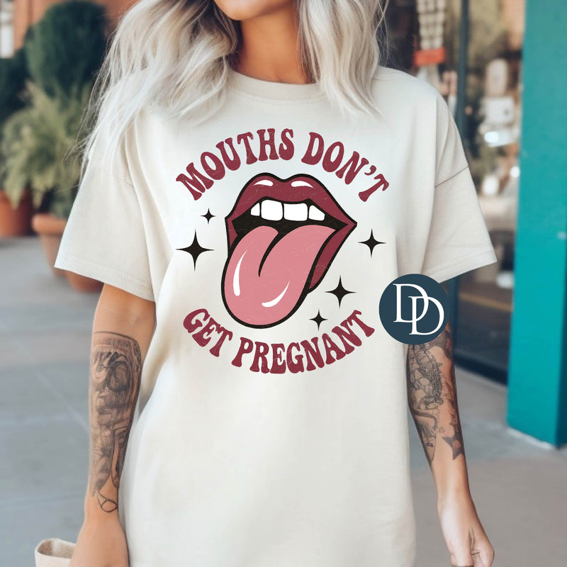 Mouths Don't Get Pregnant *DTF Transfer*