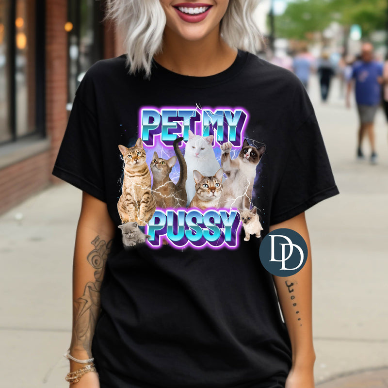 Pet My P*ssy *DTF Transfer*