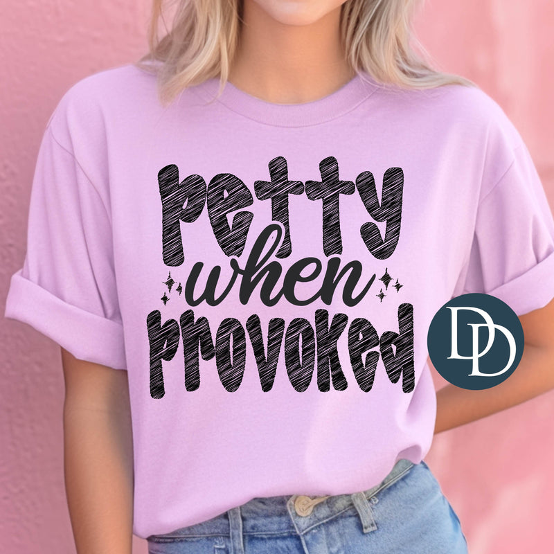 Petty When Provoked Hand Script Bubbles Black Ink *DTF Transfer*