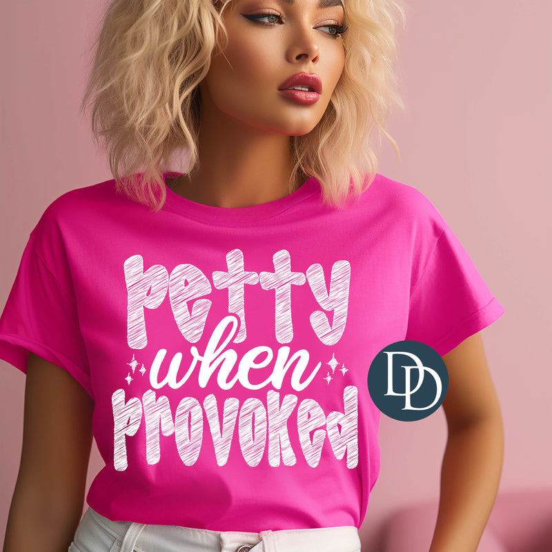 Petty When Provoked Hand Script Bubbles White Ink *DTF Transfer*
