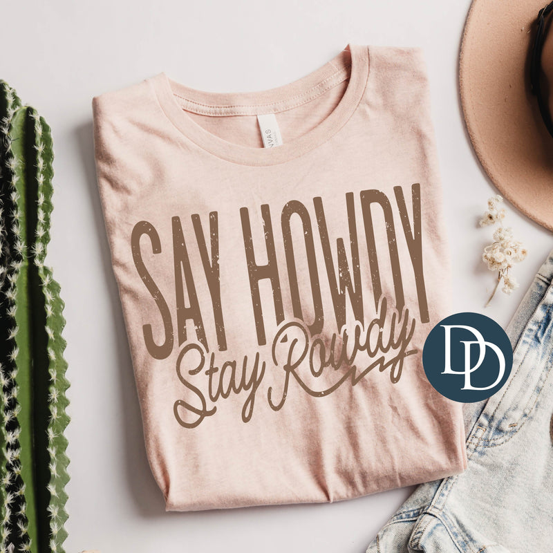 Say Howdy Stay Rowdy (Doe Brown Ink) *Screen Print Transfer*