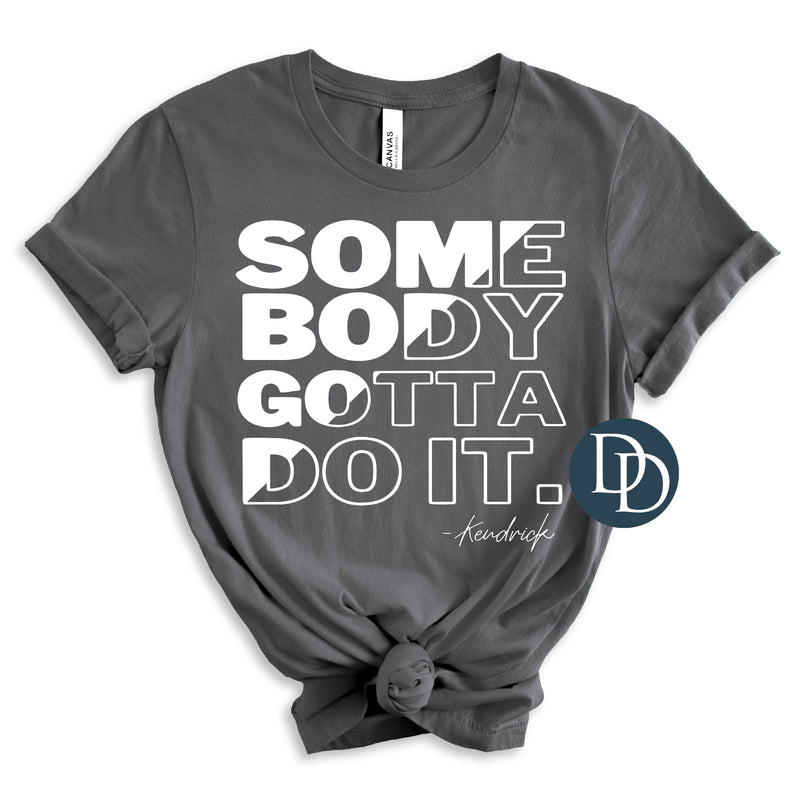 Somebody Gotta Do It (White Ink) *Screen Print Transfer*