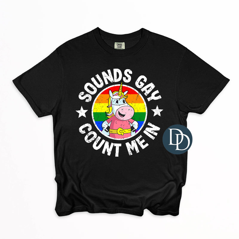 Sounds Gay Count Me In *DTF Transfer*