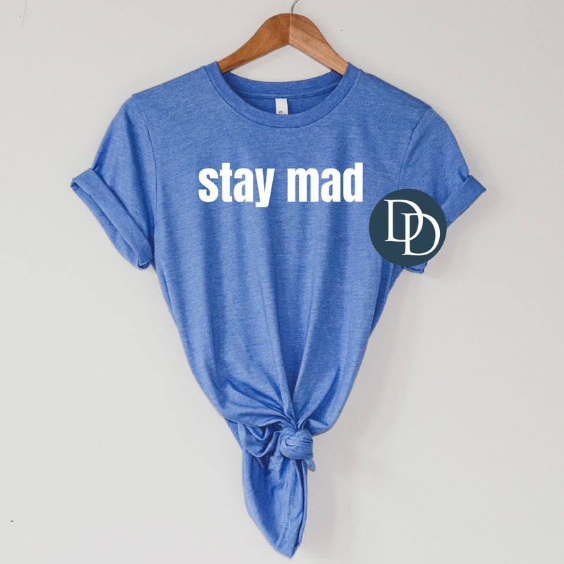 Stay Mad (White Ink) *Screen Print Transfer*