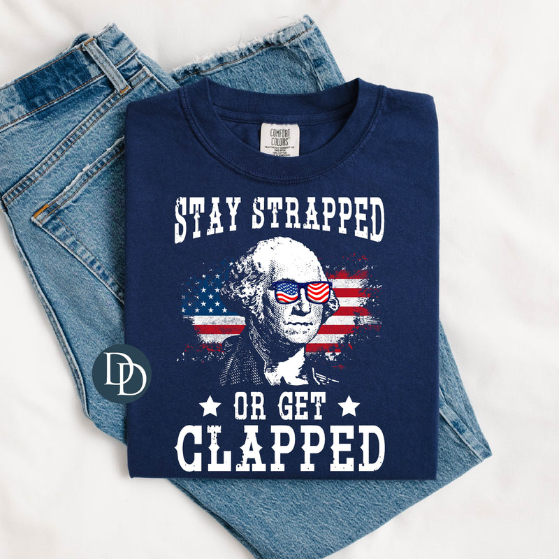 Stay Strapped Or Get Clapped *DTF Transfer*