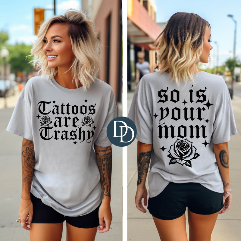 OVERSIZED Tattoos Are Trashy So is Your Mom *DTF Transfer*