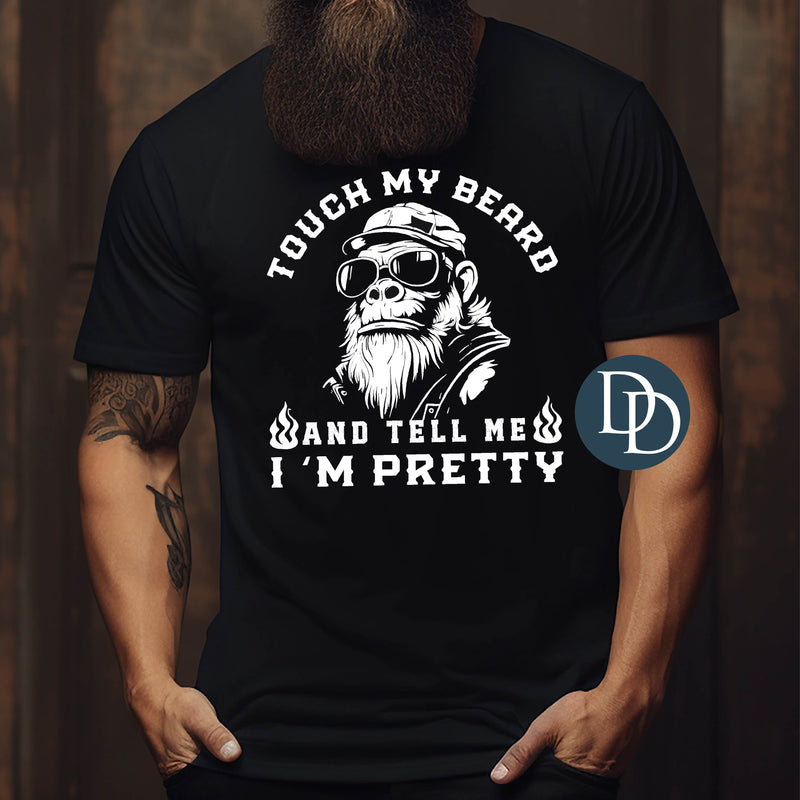 Touch My Beard And Tell Me I'm Pretty (White Ink) *Screen Print Transfer*