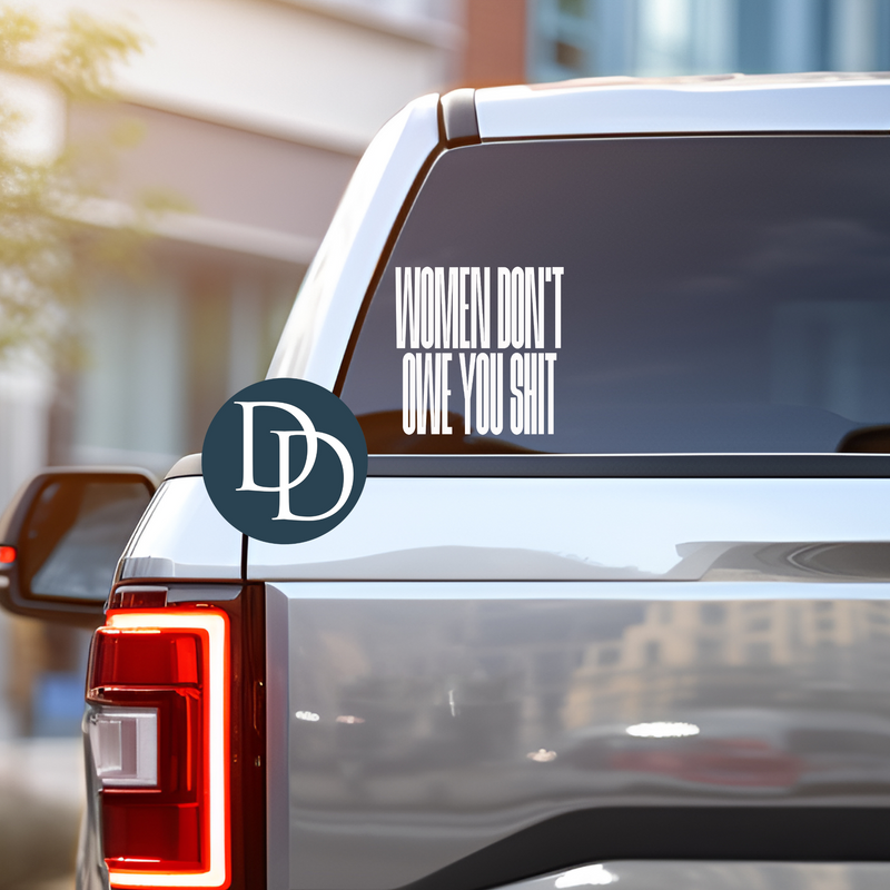 Women Don't Owe You Sht Skinny Font *UV DTF Car Window Decal*