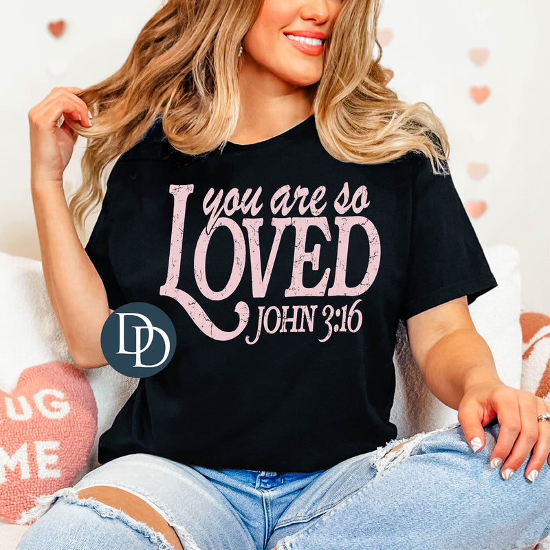 You Are So Loved (Pink Ink) - NOT RESTOCKING - *Screen Print Transfer*