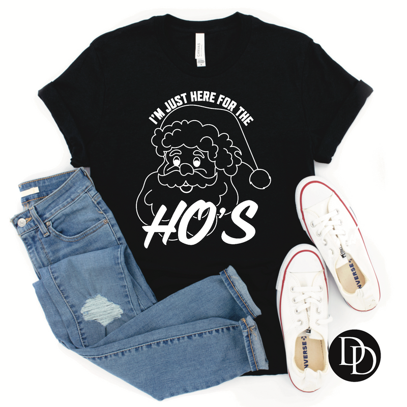 I’m Just Here For The Ho’s (White Ink)  *Screen Print Transfer*