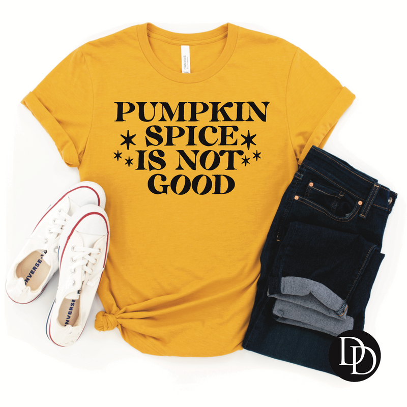 Pumpkin Spice Is Not Good *Screen Print Transfer*